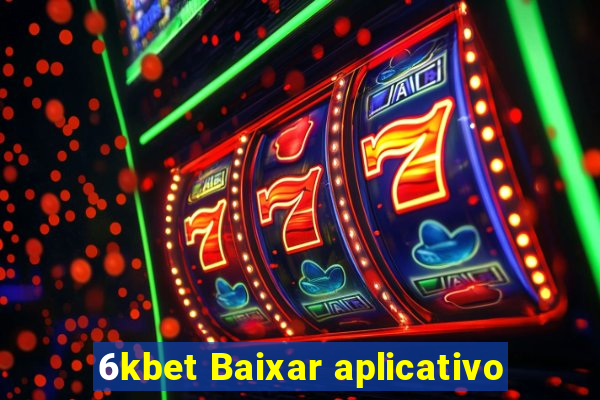 6kbet Baixar aplicativo